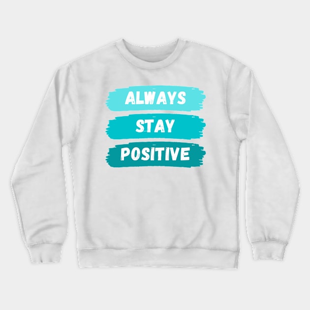 Always Stay Positive Crewneck Sweatshirt by GramophoneCafe